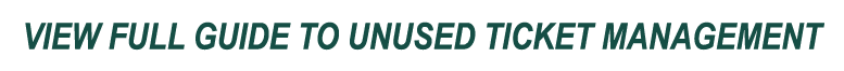 VIEW FULL GUIDE TO UNUSED TICKET MANAGEMENT