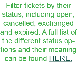 Filter tickets by their status  including open  cancelled  exchanged and expired  A full list of the different status   