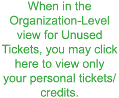When in the Organization-Level view for Unused Tickets  you may click here to view only your personal tickets credits 