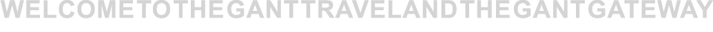 Welcome to the Gant Travel and the Gant Gateway