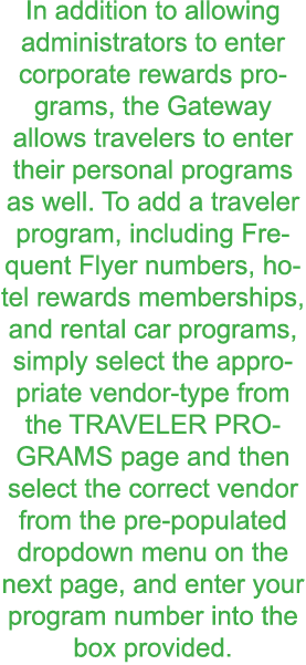 In addition to allowing administrators to enter corporate rewards programs  the Gateway allows travelers to enter the   