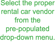 Select the proper rental car vendor from the pre-populated drop-down menu 