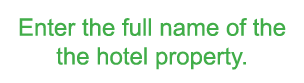 Enter the full name of the the hotel property 