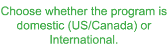 Choose whether the program is domestic  US Canada  or International 