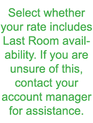 Select whether your rate includes Last Room availability  If you are unsure of this  contact your account manager for   