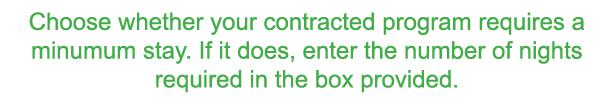Choose whether your contracted program requires a minumum stay  If it does  enter the number of nights required in th   