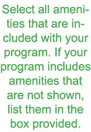 Select all amenities that are included with your program  If your program includes amenities that are not shown  list   