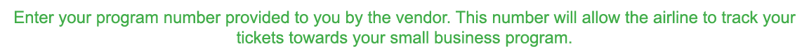 Enter your program number provided to you by the vendor  This number will allow the airline to track your tickets tow   