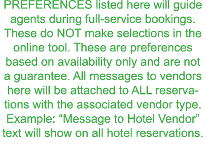 PREFERENCES listed here will guide agents during full-service bookings  These do NOT make selections in the online to   