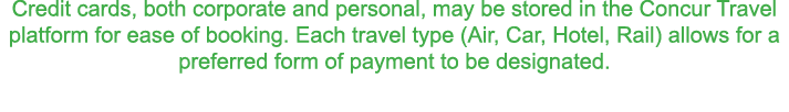Credit cards  both corporate and personal  may be stored in the Concur Travel platform for ease of booking  Each trav   